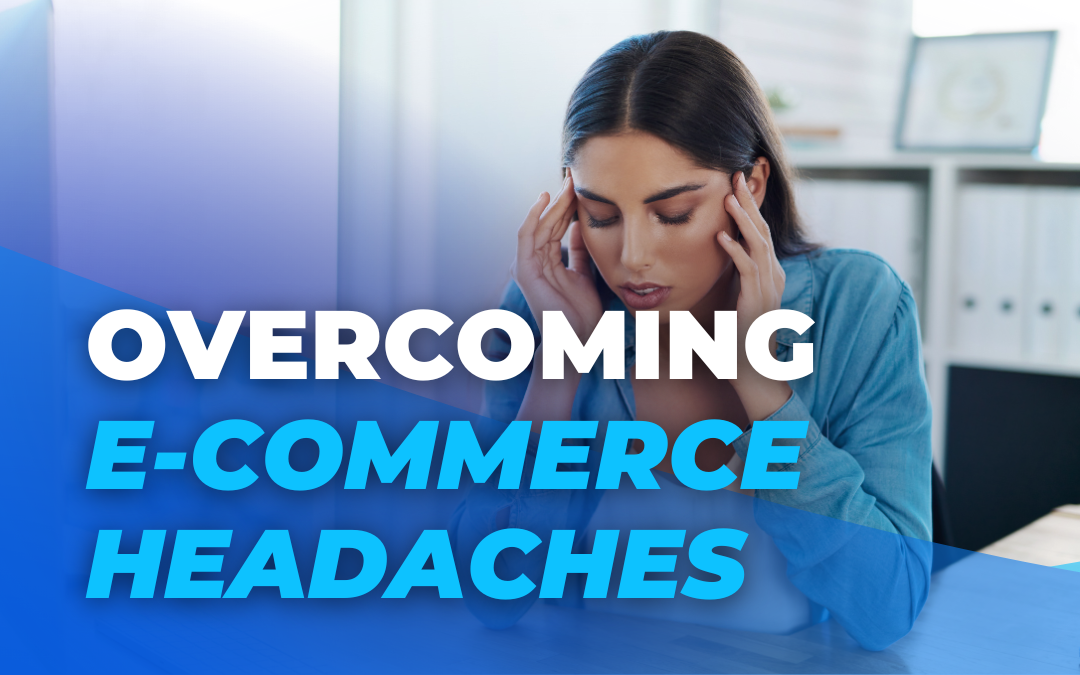 Overcome E-commerce Headaches