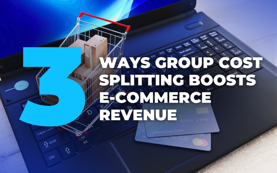 3 Ways Group Cost Splitting Boosts E-commerce Revenue