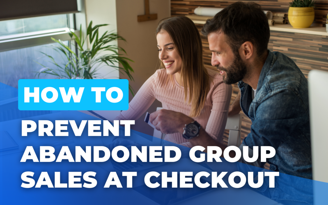 How To Prevent Abandoned Group Sales At Checkout